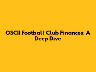 OSCII Football Club Finances: A Deep Dive