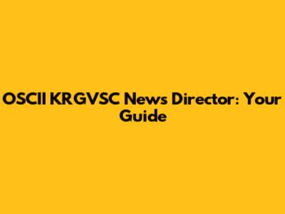OSCII KRGVSC News Director: Your Guide