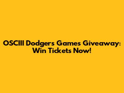 OSCIII Dodgers Games Giveaway: Win Tickets Now!