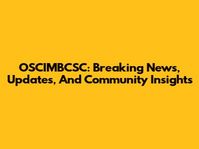 OSCIMBCSC: Breaking News, Updates, And Community Insights