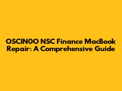 OSCIN0O NSC Finance MacBook Repair: A Comprehensive Guide