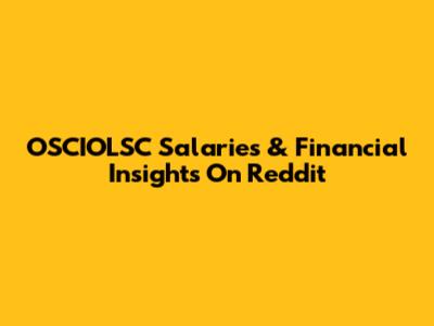 OSCIOLSC Salaries & Financial Insights On Reddit