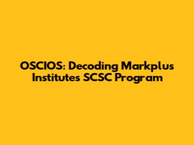 OSCIOS: Decoding Markplus Institute's SCSC Program