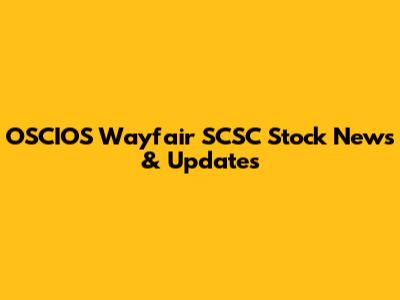 OSCIOS Wayfair SCSC Stock News & Updates