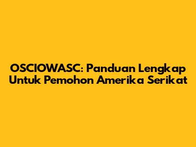 OSCIOWASC: Panduan Lengkap Untuk Pemohon Amerika Serikat
