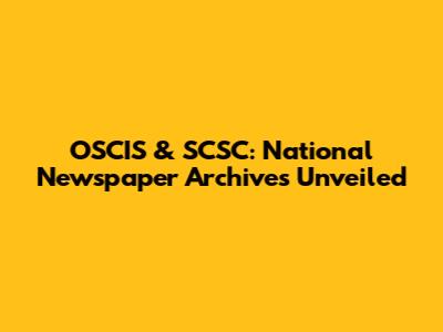 OSCIS & SCSC: National Newspaper Archives Unveiled