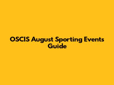 OSCIS August Sporting Events Guide