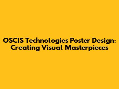 OSCIS Technologies Poster Design: Creating Visual Masterpieces