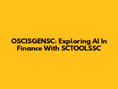 OSCISGENSC: Exploring AI In Finance With SCTOOLSSC