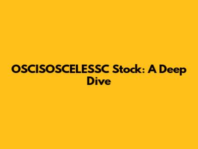 OSCISOSCELESSC Stock: A Deep Dive