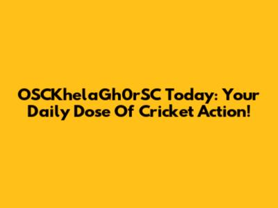 OSCKhelaGh0rSC Today: Your Daily Dose Of Cricket Action!