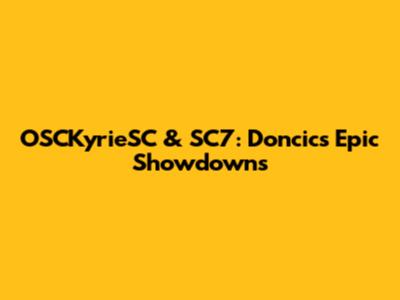 OSCKyrieSC & SC7: Doncic's Epic Showdowns
