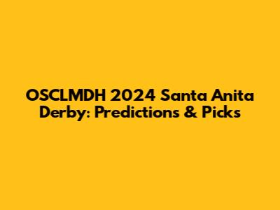 OSCLMDH 2024 Santa Anita Derby: Predictions & Picks