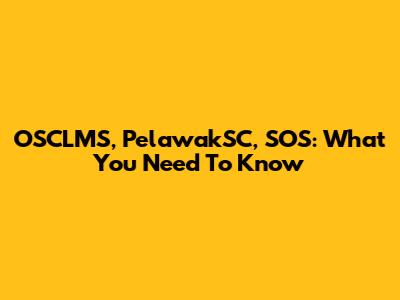 OSCLMS, PelawakSC, SOS: What You Need To Know