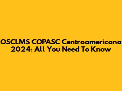 OSCLMS COPASC Centroamericana 2024: All You Need To Know