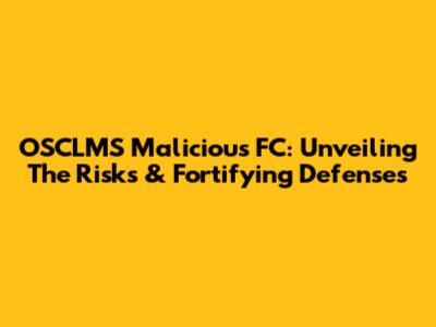 OSCLMS Malicious FC: Unveiling The Risks & Fortifying Defenses