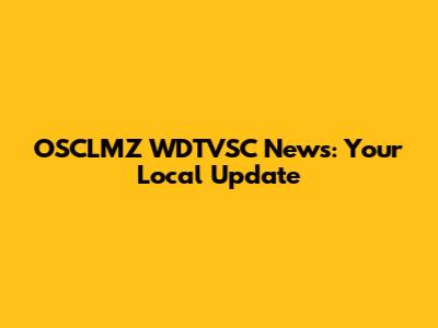 OSCLMZ WDTVSC News: Your Local Update