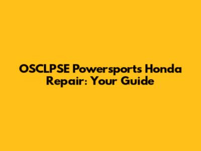 OSCLPSE Powersports Honda Repair: Your Guide