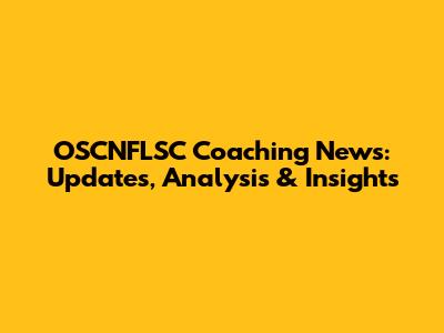 OSCNFLSC Coaching News: Updates, Analysis & Insights