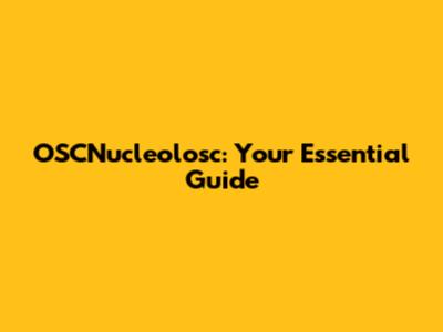 OSCNucleolosc: Your Essential Guide