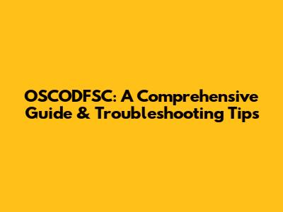 OSCODFSC: A Comprehensive Guide & Troubleshooting Tips