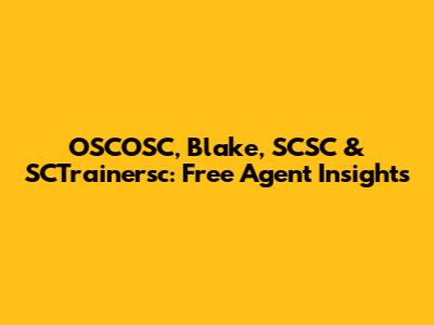 OSCOSC, Blake, SCSC & SCTrainersc: Free Agent Insights