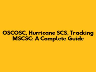 OSCOSC, Hurricane SCS, Tracking MSCSC: A Complete Guide