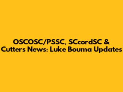 OSCOSC/PSSC, SCcordSC & Cutters News: Luke Bouma Updates