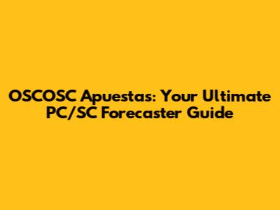 OSCOSC Apuestas: Your Ultimate PC/SC Forecaster Guide