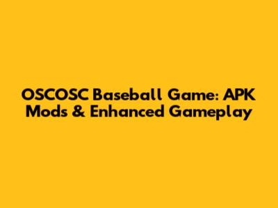 OSCOSC Baseball Game: APK Mods & Enhanced Gameplay
