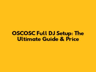 OSCOSC Full DJ Setup: The Ultimate Guide & Price