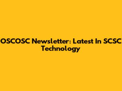 OSCOSC Newsletter: Latest In SCSC Technology