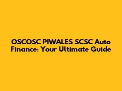 OSCOSC PIWALES SCSC Auto Finance: Your Ultimate Guide