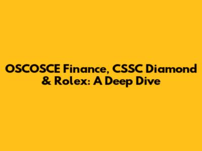OSCOSCE Finance, CSSC Diamond & Rolex: A Deep Dive