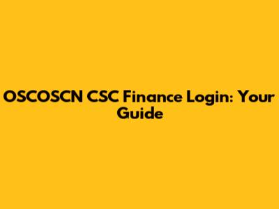 OSCOSCN CSC Finance Login: Your Guide