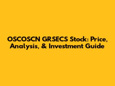 OSCOSCN GRSECS Stock: Price, Analysis, & Investment Guide