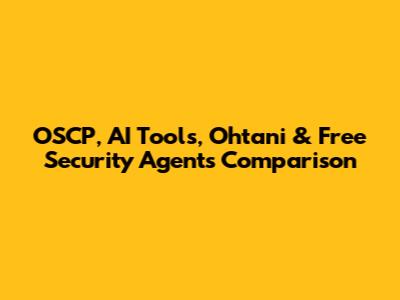 OSCP, AI Tools, Ohtani & Free Security Agents Comparison