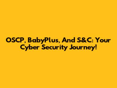 OSCP, BabyPlus, And S&C: Your Cyber Security Journey!