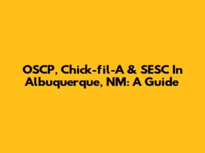 OSCP, Chick-fil-A & SESC In Albuquerque, NM: A Guide