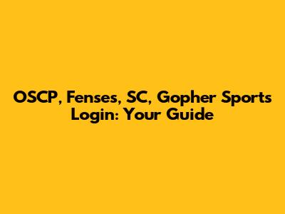 OSCP, Fenses, SC, Gopher Sports Login: Your Guide
