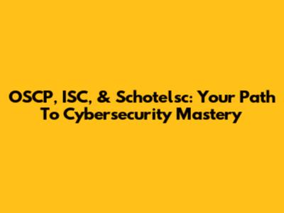 OSCP, ISC, & Schotelsc: Your Path To Cybersecurity Mastery