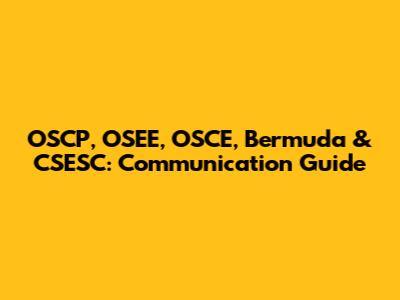OSCP, OSEE, OSCE, Bermuda & CSESC: Communication Guide