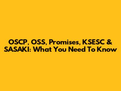 OSCP, OSS, Promises, KSESC & SASAKI: What You Need To Know