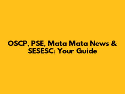 OSCP, PSE, Mata Mata News & SESESC: Your Guide