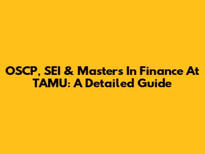 OSCP, SEI & Master's In Finance At TAMU: A Detailed Guide