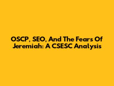 OSCP, SEO, And The Fears Of Jeremiah: A CSESC Analysis