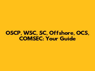 OSCP, WSC, SC, Offshore, OCS, COMSEC: Your Guide