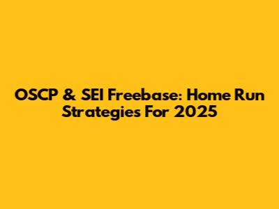 OSCP & SEI Freebase: Home Run Strategies For 2025
