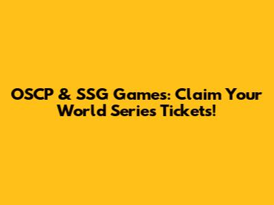 OSCP & SSG Games: Claim Your World Series Tickets!