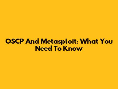 OSCP And Metasploit: What You Need To Know